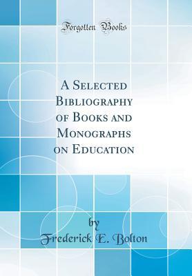 Read A Selected Bibliography of Books and Monographs on Education (Classic Reprint) - Frederick Elmer Bolton file in ePub
