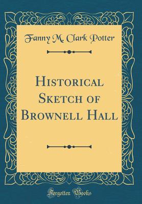 Read Historical Sketch of Brownell Hall (Classic Reprint) - Fanny M Clark Potter file in PDF