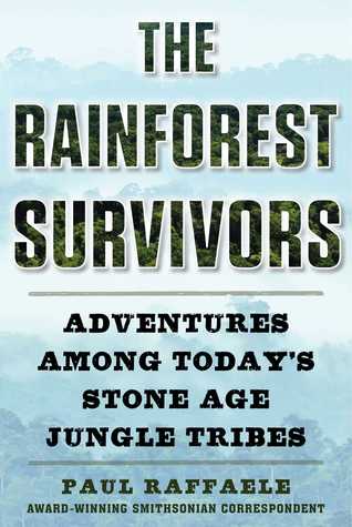 Read online The Rainforest Survivors: Adventures Among Today's Stone Age Jungle Tribes - Paul Raffaele | PDF