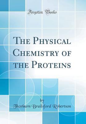 Read The Physical Chemistry of the Proteins (Classic Reprint) - Thorburn Brailsford Robertson | PDF