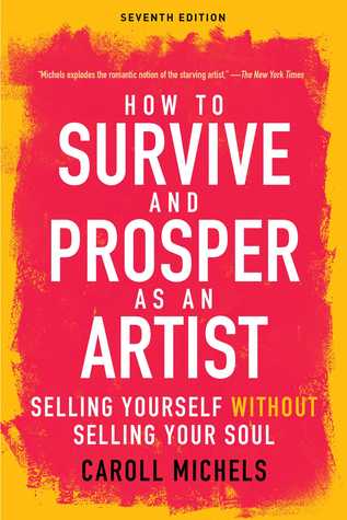Download How to Survive and Prosper as an Artist: Selling Yourself without Selling Your Soul (Seventh Edition) - Caroll Michels file in PDF