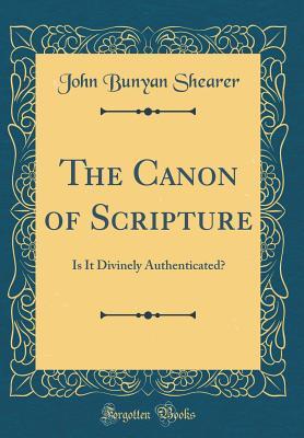 Download The Canon of Scripture: Is It Divinely Authenticated? (Classic Reprint) - John Bunyan Shearer | ePub
