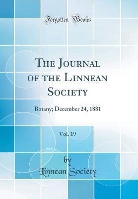 Read online The Journal of the Linnean Society, Vol. 19: Botany; December 24, 1881 (Classic Reprint) - Linnean Society | ePub