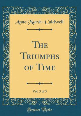 Read The Triumphs of Time, Vol. 3 of 3 (Classic Reprint) - Anne Marsh-Caldwell | PDF