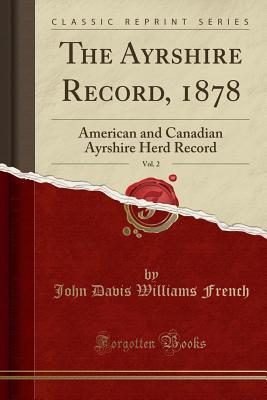 Download The Ayrshire Record, 1878, Vol. 2: American and Canadian Ayrshire Herd Record (Classic Reprint) - John Davis Williams file in ePub
