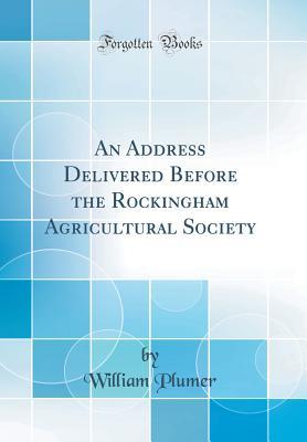 Download An Address Delivered Before the Rockingham Agricultural Society (Classic Reprint) - William Plumer Jr. file in ePub