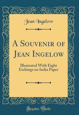 Download A Souvenir of Jean Ingelow: Illustrated with Eight Etchings on India Paper (Classic Reprint) - Jean Ingelow file in ePub