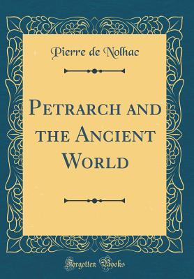 Read Petrarch and the Ancient World (Classic Reprint) - Pierre de Nolhac file in PDF