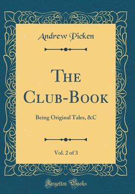 Read online The Club-Book, Vol. 2 of 3: Being Original Tales, &c (Classic Reprint) - Andrew Picken file in ePub