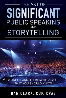 Read online The Art of Significant Public Speaking and Storytelling - Dan Clark | ePub