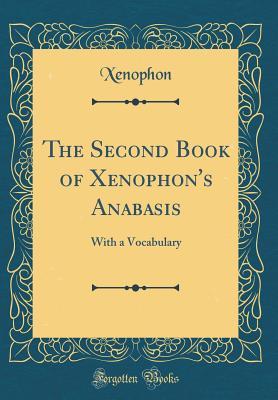Read The Second Book of Xenophon's Anabasis: With a Vocabulary (Classic Reprint) - Xenophon file in PDF