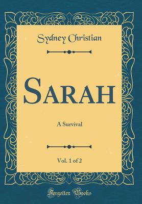 Read online Sarah, Vol. 1 of 2: A Survival (Classic Reprint) - Sydney Christian file in PDF