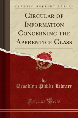 Read online Circular of Information Concerning the Apprentice Class (Classic Reprint) - Brooklyn Public Library file in ePub