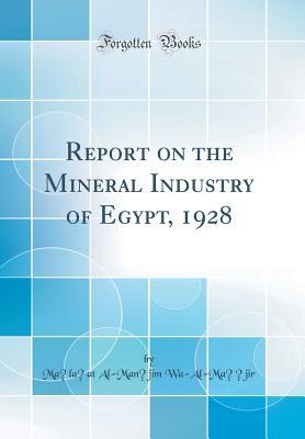 Read online Report on the Mineral Industry of Egypt, 1928 (Classic Reprint) - Maṣlaḥat Al-Manāj Wa-Al-Maḥājir | ePub