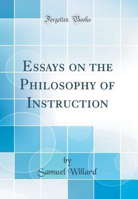 Download Essays on the Philosophy of Instruction (Classic Reprint) - Samuel Willard file in PDF
