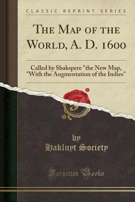 Download The Map of the World, A. D. 1600: Called by Shakspere the New Map, with the Augmentation of the Indies (Classic Reprint) - Hakluyt Society file in PDF