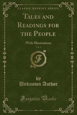 Read online Tales and Readings for the People, Vol. 1: With Illustrations (Classic Reprint) - Unknown file in ePub