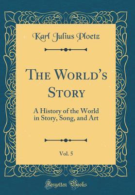 Read The World's Story, Vol. 5: A History of the World in Story, Song, and Art - Eva March Tappan | ePub