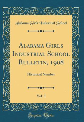 Read online Alabama Girls Industrial School Bulletin, 1908, Vol. 3: Historical Number (Classic Reprint) - Alabama Girls' Industrial School | PDF