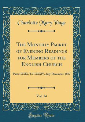 Read The Monthly Packet of Evening Readings for Members of the English Church, Vol. 14: Parts LXXIX. to LXXXIV., July-December, 1887 (Classic Reprint) - Charlotte Mary Yonge | PDF