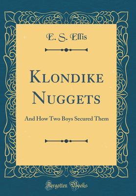 Read online Klondike Nuggets: And How Two Boys Secured Them (Classic Reprint) - Edward S. Ellis | ePub