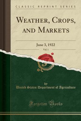 Read online Weather, Crops, and Markets, Vol. 1: June 3, 1922 (Classic Reprint) - U.S. Department of Agriculture | ePub