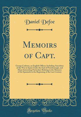 Read online Memoirs of Capt.: George Carleton, an English Officer; Including Anecdotes of the War in Spain Under the Earl of Peterborough, and Many Interesting Particulars Relating to the Manners of the Spaniards in the Beginning of the Last Century - Daniel Defoe | ePub