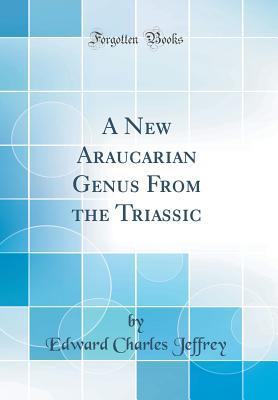 Read online A New Araucarian Genus from the Triassic (Classic Reprint) - Edward Charles Jeffrey file in PDF
