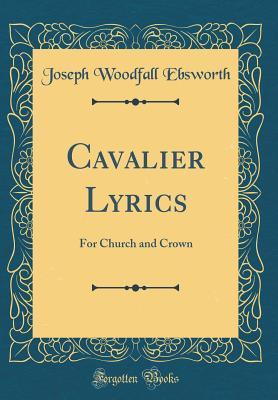 Read online Cavalier Lyrics: For Church and Crown (Classic Reprint) - Joseph Woodfall Ebsworth file in PDF