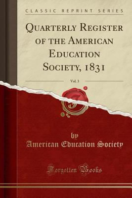 Read Quarterly Register of the American Education Society, 1831, Vol. 3 (Classic Reprint) - American Education Society file in ePub