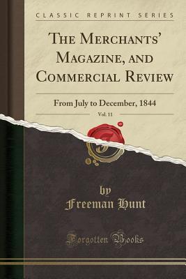 Read The Merchants' Magazine, and Commercial Review, Vol. 11: From July to December, 1844 (Classic Reprint) - Freeman Hunt file in ePub