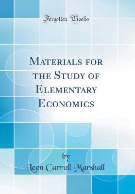 Download Materials for the Study of Elementary Economics (Classic Reprint) - Leon Carroll Marshall file in PDF