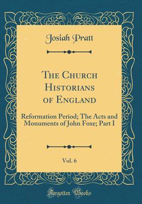 Read online The Church Historians of England, Vol. 6: Reformation Period; The Acts and Monuments of John Foxe; Part I (Classic Reprint) - Josiah Pratt file in ePub