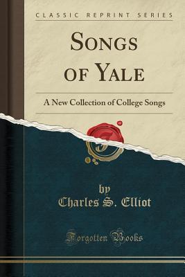 Read online Songs of Yale: A New Collection of College Songs (Classic Reprint) - Charles S. Elliot file in ePub