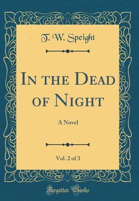 Read online In the Dead of Night, Vol. 2 of 3: A Novel (Classic Reprint) - T W Speight file in PDF