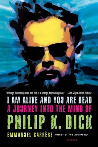 Download I Am Alive and You Are Dead: A Journey into the Mind of Philip K. Dick - Emmanuel Carrère | ePub