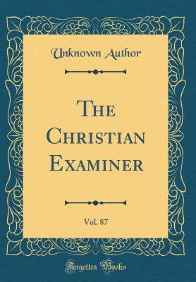 Read The Christian Examiner, Vol. 87 (Classic Reprint) - Unknown file in PDF