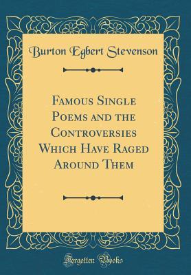 Read Famous Single Poems and the Controversies Which Have Raged Around Them (Classic Reprint) - Burton Egbert Stevenson | PDF