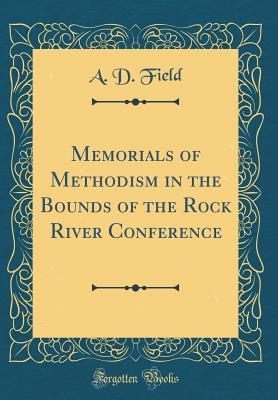 Download Memorials of Methodism in the Bounds of the Rock River Conference (Classic Reprint) - A.D. Field file in ePub