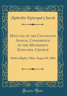 Read Minutes of the Cincinnati Annual Conference of the Methodist Episcopal Church: Held at Ripley, Ohio, August 29, 1866 (Classic Reprint) - Methodist Episcopal Church file in ePub