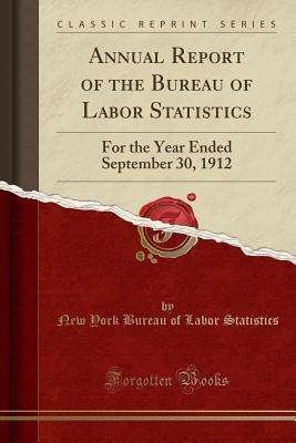 Download Annual Report of the Bureau of Labor Statistics: For the Year Ended September 30, 1912 (Classic Reprint) - New York Bureau of Labor Statistics | ePub