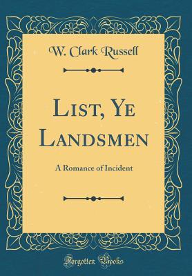 Read online List, Ye Landsmen: A Romance of Incident (Classic Reprint) - William Clark Russell | ePub