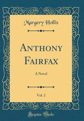 Read Anthony Fairfax, Vol. 2: A Novel (Classic Reprint) - Margery Hollis | PDF