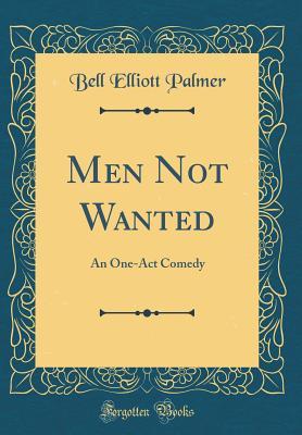 Read online Men Not Wanted: An One-Act Comedy (Classic Reprint) - Bell Elliott Palmer file in PDF