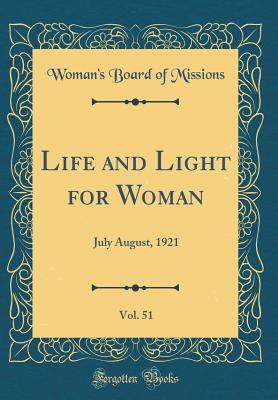 Read Life and Light for Woman, Vol. 51: July August, 1921 (Classic Reprint) - Woman's Board of Missions file in PDF