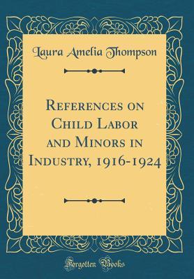 Read References on Child Labor and Minors in Industry, 1916-1924 (Classic Reprint) - Laura Amelia Thompson | ePub