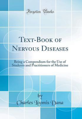 Download Text-Book of Nervous Diseases: Being a Compendium for the Use of Students and Practitioners of Medicine (Classic Reprint) - Charles Loomis Dana file in ePub