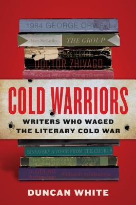 Download Cold Warriors: Writers Who Waged the Literary Cold War - Duncan White | PDF