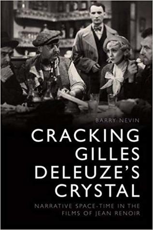 Read Cracking Gilles Deleuze's Crystal: Narrative Space-Time in the Films of Jean Renoir - Barry Nevin | PDF