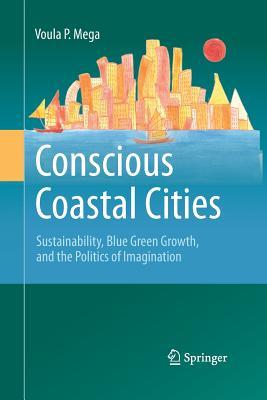 Read online Conscious Coastal Cities: Sustainability, Blue Green Growth, and the Politics of Imagination - Voula Mega file in ePub